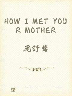 HOW I MET YOUR MOTHER